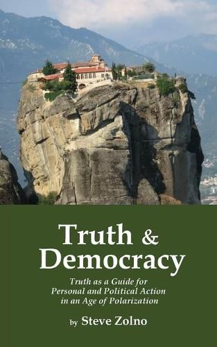 Cover image for Truth & Democracy: Truth As A Guide For Personal And Political Action In An Age Of Polarization