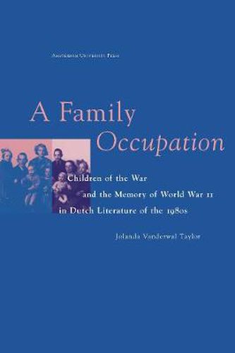 Cover image for A Family Occupation: Children of the War and the Memory of World War II in Dutch Literature of the 1980s