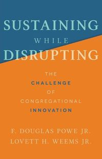 Cover image for Sustaining While Disrupting: The Challenge of Congregational Innovation