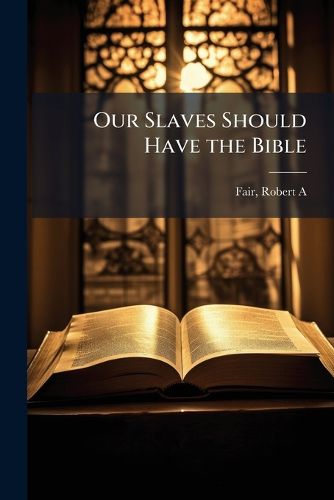 Cover image for Our Slaves Should Have the Bible