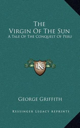 The Virgin of the Sun: A Tale of the Conquest of Peru