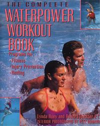 Cover image for The Complete Waterpower Workout Book: Programs for Fitness, Injury Prevention, and Healing