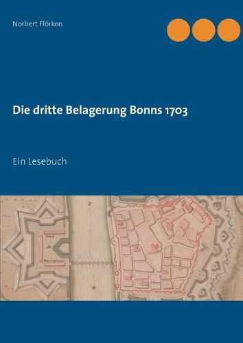 Cover image for Die dritte Belagerung Bonns 1703: Ein Lesebuch