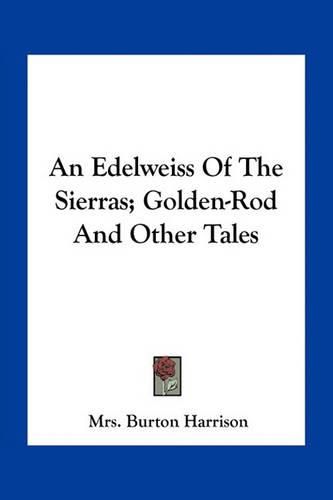 An Edelweiss of the Sierras; Golden-Rod and Other Tales