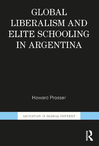 Cover image for Global Liberalism and Elite Schooling in Argentina