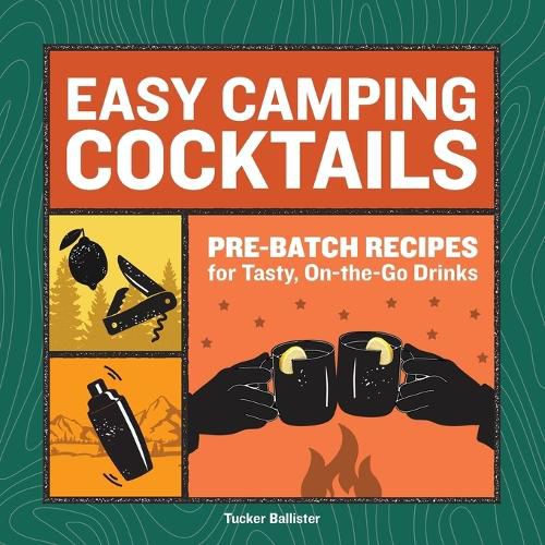 Cover image for Easy Camping Cocktails: Pre-Batch Recipes for Tasty, On-The-Go Drinks