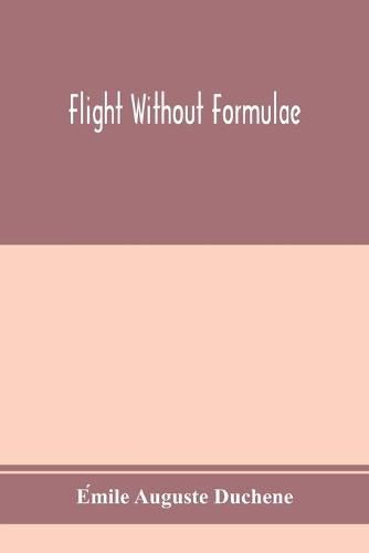 Cover image for Flight without formulae; simple discussions on the mechanics of the aeroplane