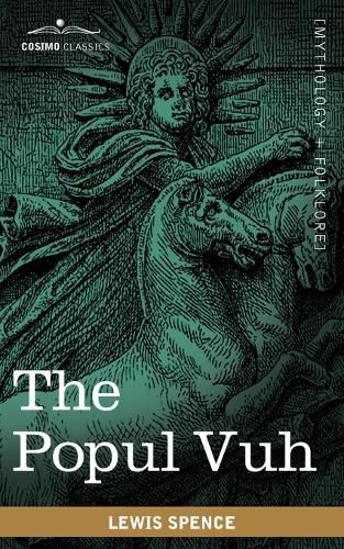 Cover image for The Popul Vuh: The Mythic and Heroic Sagas of the Kiches of Central America