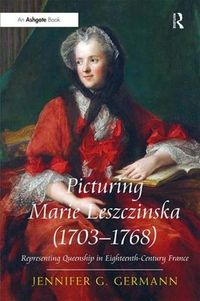 Cover image for Picturing Marie Leszczinska (1703-1768): Representing Queenship in Eighteenth-Century France