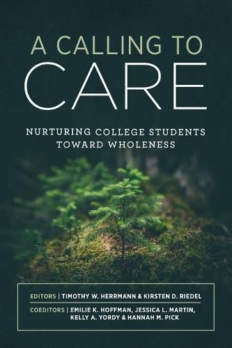 Cover image for A Calling to Care: Nurturing College Students Toward Wholeness