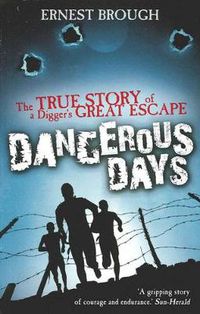 Cover image for Dangerous Days: The True Story of a Digger's Great Escape