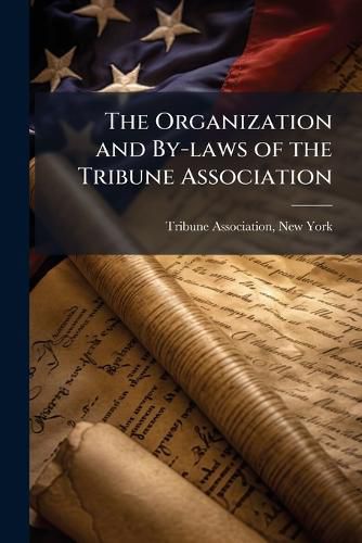 Cover image for The Organization and By-Laws of the Tribune Association