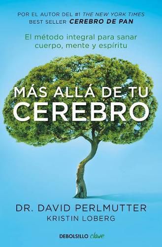 Cover image for Mas alla de tu cerebro: El metodo integral para sanar mente, cuerpo y espiritu / The Grain Brain Whole Life Plan