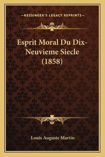 Cover image for Esprit Moral Du Dix-Neuvieme Siecle (1858)