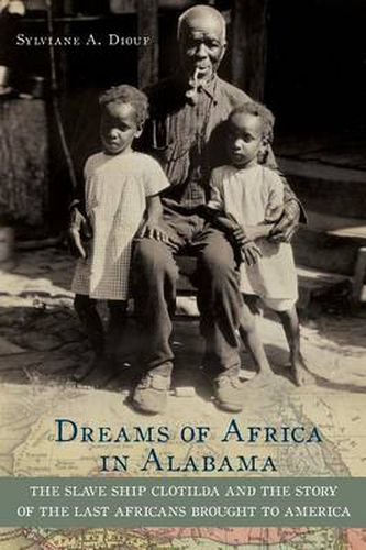 Cover image for Dreams of Africa in Alabama: The Slave Ship Clotilda and the Story of the Last Africans Brought to America