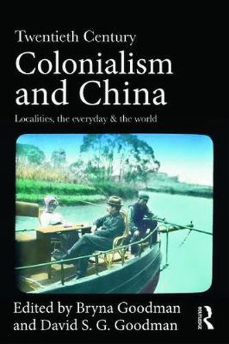 Cover image for Twentieth Century Colonialism and China: Localities, the everyday, and the world