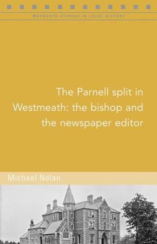 Cover image for The Parnell split in Westmeath: The bishop and the newspaper editor