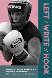 Cover image for Left / Write // Hook: Survivor Stories from a Creative Arts Boxing and Writing Project