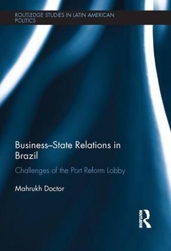 Cover image for Business-State Relations in Brazil: Challenges of the Port Reform Lobby