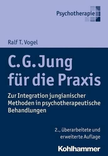 C. G. Jung Fur Die Praxis: Zur Integration Jungianischer Methoden in Psychotherapeutische Behandlungen