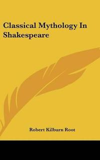 Cover image for Classical Mythology in Shakespeare