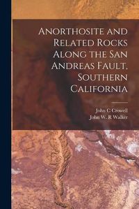 Cover image for Anorthosite and Related Rocks Along the San Andreas Fault, Southern California