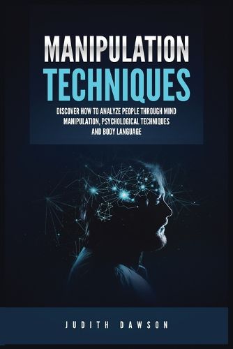 Cover image for Manipulation Techniques: Discover How to Analyze People Through Mind Manipulation, Psychological Techniques and Body Language