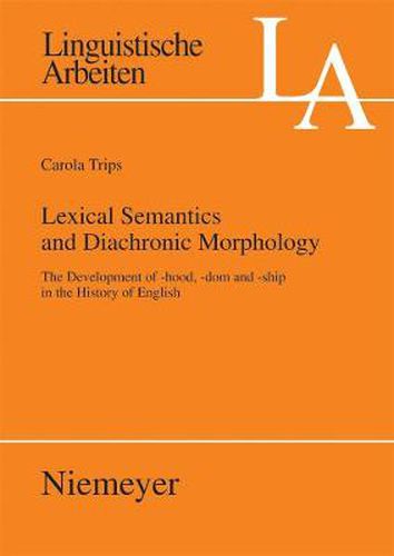 Cover image for Lexical Semantics and Diachronic Morphology: The Development of -hood, -dom and -ship in the History of English