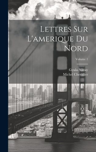 Cover image for Lettres Sur L'amerique Du Nord; Volume 1