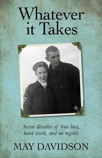 Cover image for Whatever It Takes: Seven Decades of True Love, Hard Work, and No Regrets