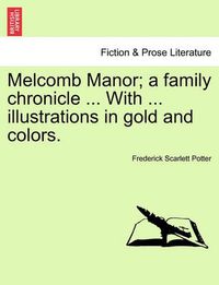 Cover image for Melcomb Manor; A Family Chronicle ... with ... Illustrations in Gold and Colors.