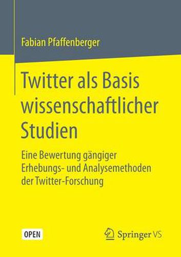 Cover image for Twitter ALS Basis Wissenschaftlicher Studien: Eine Bewertung Gangiger Erhebungs- Und Analysemethoden Der Twitter-Forschung