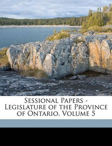 Cover image for Sessional Papers - Legislature of the Province of Ontario, Volume 5