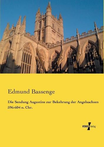 Die Sendung Augustins zur Bekehrung der Angelsachsen 596-604 n. Chr.