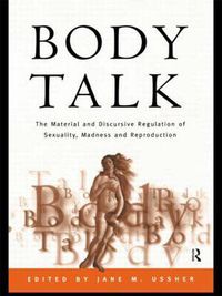 Cover image for Body Talk: The Material and Discursive Regulation of Sexuality, Madness and Reproduction