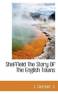 Cover image for Sheffield the Story of the English Towns