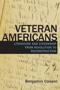 Cover image for Veteran Americans: Literature and Citizenship from Revolution to Reconstruction