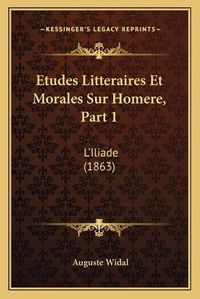 Cover image for Etudes Litteraires Et Morales Sur Homere, Part 1: L'Iliade (1863)