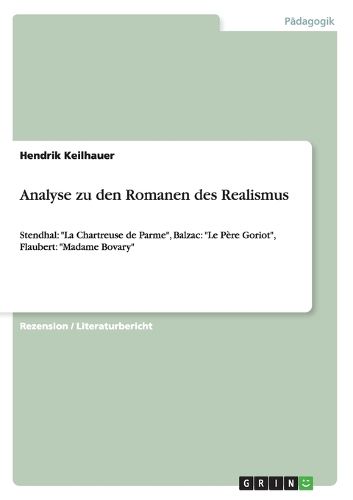 Cover image for Analyse zu den Romanen des Realismus: Stendhal:  La Chartreuse de Parme , Balzac:  Le Pere Goriot , Flaubert:  Madame Bovary