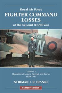 Cover image for RAF Fighter Command Losses of the Second World War Vol 1: Operational Losses Aircraft and Crews 1939-1941