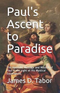 Cover image for Paul's Ascent to Paradise: The Apostolic Message and Mission of Paul in the Light of His Mystical Experiences