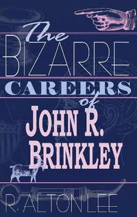 Cover image for The Bizarre Careers of John R. Brinkley