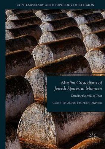 Cover image for Muslim Custodians of Jewish Spaces in Morocco: Drinking the Milk of Trust