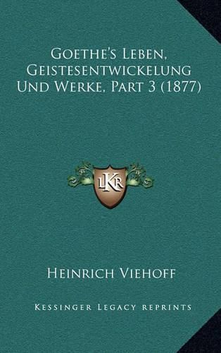 Cover image for Goethe's Leben, Geistesentwickelung Und Werke, Part 3 (1877)