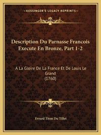 Cover image for Description Du Parnasse Francois Execute En Bronze, Part 1-2: a la Gloire de La France Et de Louis Le Grand (1760)