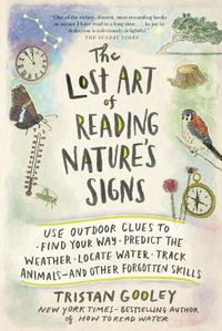 Cover image for The Lost Art of Reading Nature's Signs: Use Outdoor Clues to Find Your Way, Predict the Weather, Locate Water, Track Animals--And Other Forgotten Skills