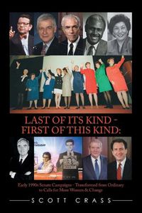 Cover image for Last of Its Kind - First of This Kind: Early 1990S Senate Campaigns - Transformed from Ordinary to Calls for More Women & Change