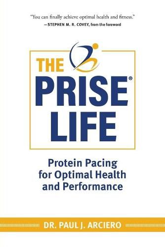 Cover image for The PRISE Life: Protein Pacing for Optimal Health and Performance