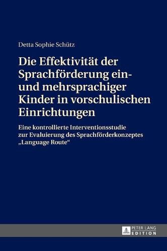 Cover image for Die Effektivitaet Der Sprachfoerderung Ein- Und Mehrsprachiger Kinder in Vorschulischen Einrichtungen: Eine Kontrollierte Interventionsstudie Zur Evaluierung Des Sprachfoerderkonzeptes  Language Route