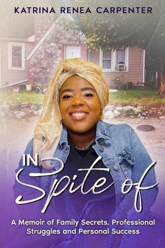 Cover image for In Spite Of: A Memoir of Family Secrets, Professional Struggles, and Personal Success